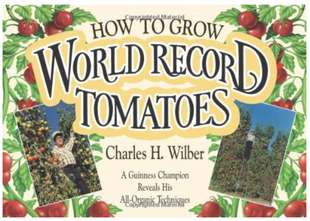 Charles Wilber's book "How to Grow World Record Tomatoes" a how to when it comes to growing giant tomato plants